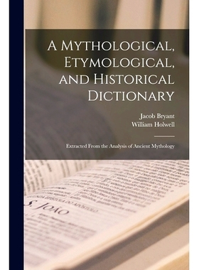 预订 A Mythological, Etymological, and Historical Dictionary: Extracted From the Analysis of Ancient Mythology: 97810165