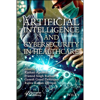 预订 Artificial Intelligence and Cybersecurity in Healthcare *保健信息物理系统的人工智能与网络安全: 9781394229796