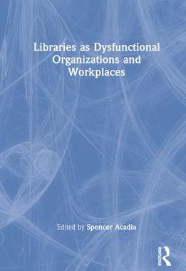 [预订]Libraries as Dysfunctional Organizations and Workplaces 9780367747107