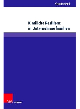 预订 Kindliche Resilienz in Unternehmerfamilien: Eine empirische und sozialisationstheoretische Verortung 创业家庭的童年