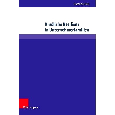 预订 Kindliche Resilienz in Unternehmerfamilien: Eine empirische und sozialisationstheoretische Verortung 创业家庭的童年