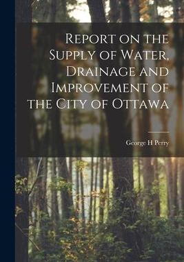 [预订]Report on the Supply of Water, Drainage and Improvement of the City of Ottawa [microform] 9781014124388