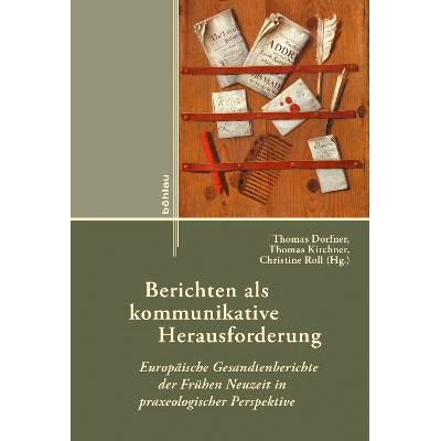 预订 Berichten als kommunikative Herausforderung: Europäische Gesandtenberichte der Frühen Neuzeit in praxeologischer