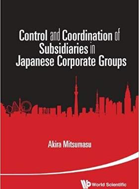 【预售】CONTROL AND COORDINATION OF SUBSIDIARIES IN JAPANESE CORPORATE GROUPS