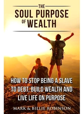 预订 The Soul Purpose of Wealth: How to s* being a slave to debt, build wealth and live life on purpose: 9780646999470