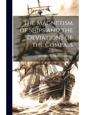 预订 The Magnetism of Ships and the Deviations of the Compass: 9781019978504