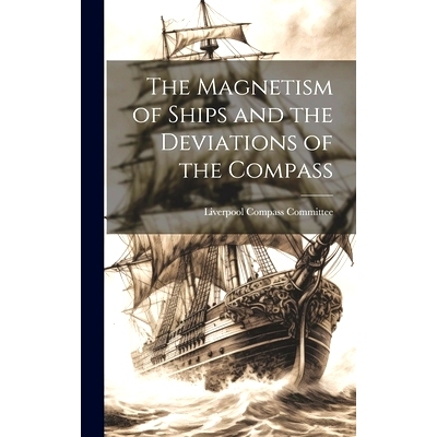 预订 The Magnetism of Ships and the Deviations of the Compass: 9781019978504
