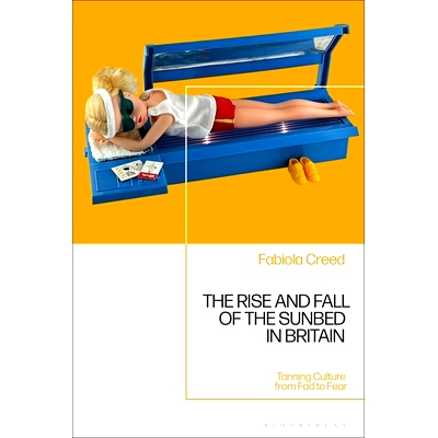 预订 The Rise and Fall of the Sunbed in Britain: Tanning Culture from Fad to Fear 英国日光浴床的兴衰：日光浴文化从时尚到