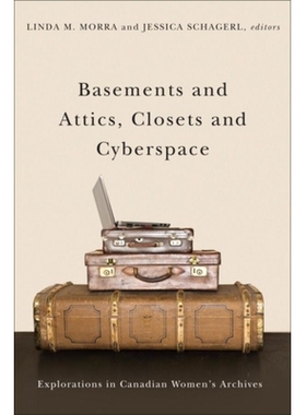 预订 Basements and Attics, Closets and Cyberspace: Explorations in Canadian Womenas Archives 地下室和阁楼，衣柜和网络空