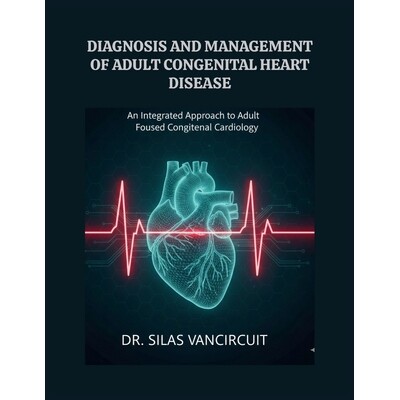 预订 Diagnosis and Management of Adult Congenital Heart Disease: An Integrated Approach to Adult-Focused Congenital Card