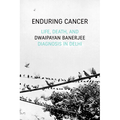 预订 Enduring Cancer: Life, Death, and Diagnosis in Delhi 持久的癌症：德里的生命，*和诊断: 9781478008620