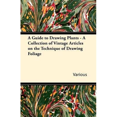 预订 A Guide to Drawing Plants - A Collection of Vintage Articles on the Technique of Drawing Foliage
