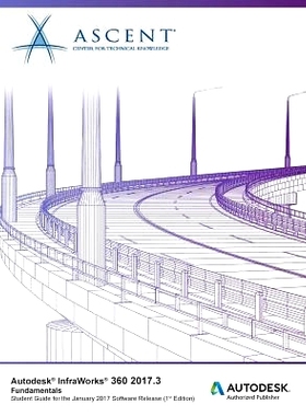 预订 Autodesk Infraworks 360 2017.3 Fundamentals: Autodesk Authorized Publisher: 9781946571946