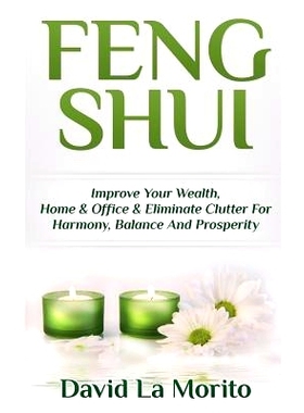 预订 Feng Shui: Improve Your Wealth, Home & Office & Eliminate Clutter For Harmony, Balance And Prosperity: 978151148447