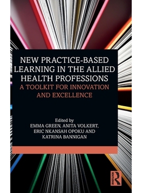预订 New Practice-based Learning in the Allied Health Professions: A Toolkit for Innovation and Excellence: 978103253381