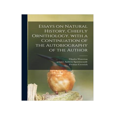 [预订]Essays on Natural History, Chiefly Ornithology. With a Continuation of the Autobiography of the Auth 9781013829666