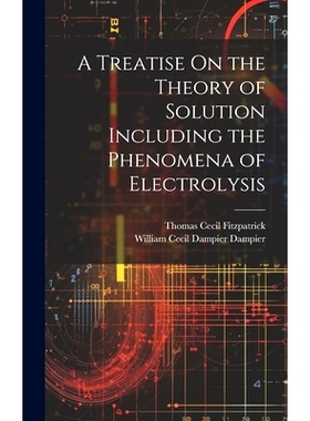 预订 A Treatise On the Theory of Solution Including the Phenomena of Electrolysis: 9781020248337
