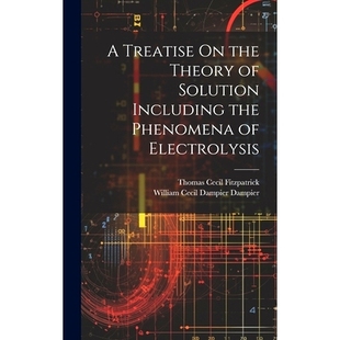 Phenomena 9781020248337 Solution Theory Treatise the Electrolysis 预订 Including