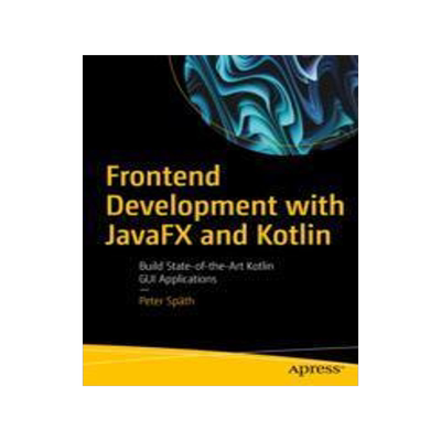 [预订]Frontend Development with JavaFX and Kotlin 9781484297162