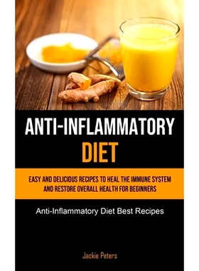 预订 Anti-Inflammatory Diet: Easy And Delicious Recipes To Heal The Immune System And Restore Overall Health For Beginne