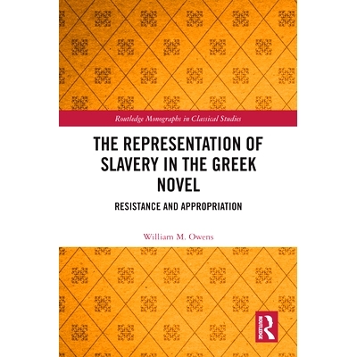 预订 The Representation of Slavery in the Greek Novel: Resistance and Appropriation 希腊小说中奴隶制的表现：抵制与挪用: