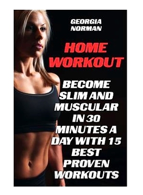 预订 Home Workout: Become Slim And Muscular in 30 Minutes a Day With 15 Best Proven Workouts: 9781975889203