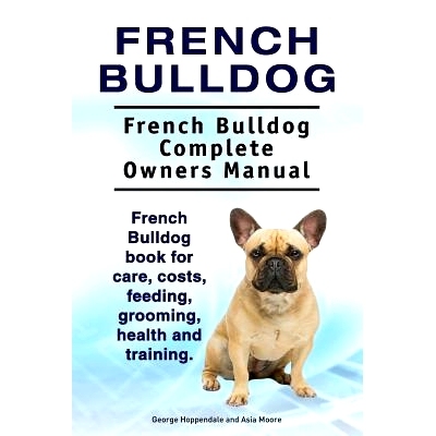 预订 French Bulldog. French Bulldog Complete Owners Manual. French Bulldog book for care, costs, feeding, grooming, heal