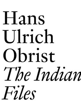 预订 The Indian Files: By Hans Ulrich Obrist. 印度文件：汉斯·乌尔里希·奥布里斯特著: 9783037645000