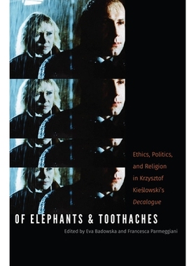 预订 Of Elephants and Toothaches: Ethics, Politics, and Religion in Krzysztof Kieslowski’s ’Decalogue’ 大象与牙痛：克