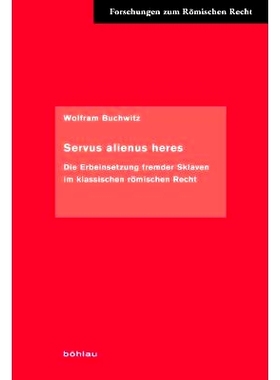 预订 Servus alienus heres: Die Erbeinsetzung fremder Sklaven im klassischen römischen Recht Servus Alinus Heres:古典罗
