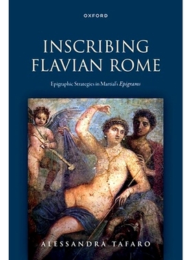 预订 Inscribing Flavian Rome: Epigraphic Strategies in Martial’s Epigrams 铭刻弗拉维王朝的罗马: 9780198962519