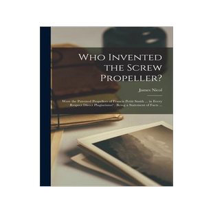 [预订]Who Invented the Screw Propeller?: Were the Patented Propellers of Francis Pettit Smith ... in Every 9781014402608