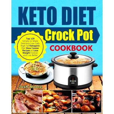 预订 Keto Diet Crock Pot Cookbook: Top 120 Simple-To-Make Delicious Low Carb High Fat Ketogenic Diet Slow Cooker Recipes
