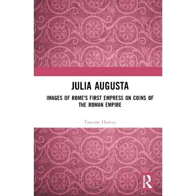 预订 Julia Augusta: Images of Rome’s First Empress on Coins of the Roman Empire 朱莉娅·奥古斯塔：罗马帝国钱币上罗马*位