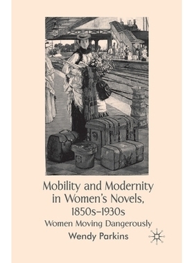 预订 Mobility and Modernity in Women’s Novels: Women Moving Dangerously: 9781349357635