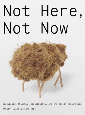 现货 Not Here, Not Now: Speculative Thought, Impossibility, and the Design Imagination 《非此即彼：思辨思维、不可能性与
