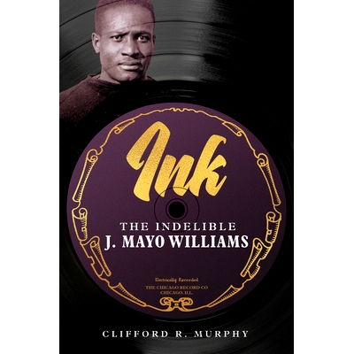 预订 Ink: The Indelible J. Mayo Williams 墨水：不可磨灭的 J. Mayo Williams: 9780252045882