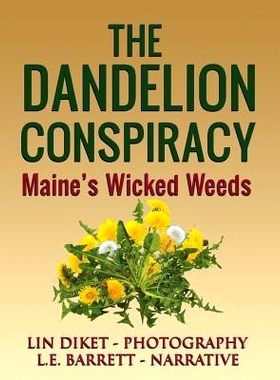 预订 The Dandelion Conspiracy: Maine’s Wicked Weeds: 9780998834627