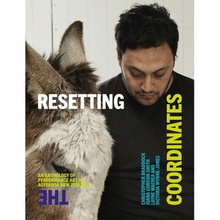 预订 Resetting the Coordinates: An Anthology of Performance Art in Aotearoa New Zealand: 9781991016546