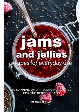 预订 Jams and Jellies Recipes for Everyday Use: 30 Canning and Preserving Recipes for The Best Spreads: 9781796881486
