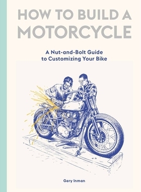 预订 How to Build a Motorcycle: A Nut-and-Bolt Guide to Customizing Your Bike 如何制造摩托车：定制自行车的基本指南: 9781