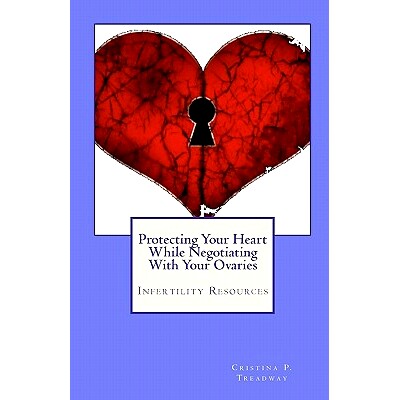 预订 Protecting Your Heart While Negotiating With Your Ovaries: Infertility Resources: 9781449914899