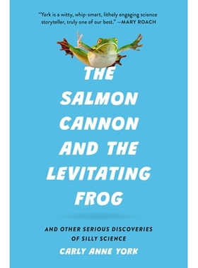 预订 The Salmon Cannon and the Levitating Frog: And Other Serious Discoveries of Silly Science 鲑鱼炮和悬浮青蛙：以及其