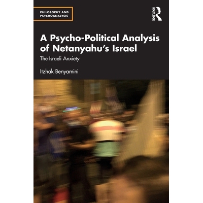 预订 A Psycho-Political Analysis of Netanyahu’s Israel: The Israeli Anxiety 内塔尼亚胡时期以色列的心理政治分析：以色列