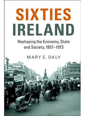 预订 Sixties Ireland: Reshaping the Economy, State and Society, 1957–1973 六十年代的爱尔兰：经济重塑、国家和社会 1957-1