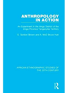 预订 Anthropology in Action: An Experiment in the Iringa District of the Iringa Province Tanganyika Territory 行动中的人