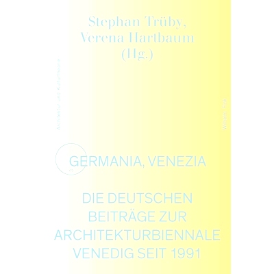 预订 Germania, Venezia: Die deutschen Beiträge zur Architekturbiennale Venedig seit 1991: Eine Oral History 德国，威尼