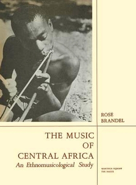 预订 The Music of Central Africa: An Ethnomusicological Study Former French Equatorial Africa the Former Belgian Congo,