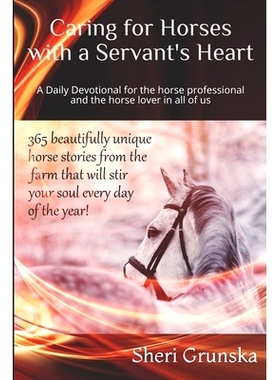 预订 Caring for Horses with a Servant’s Heart: A Daily Devotional for the horse professional & the horse lover in all o