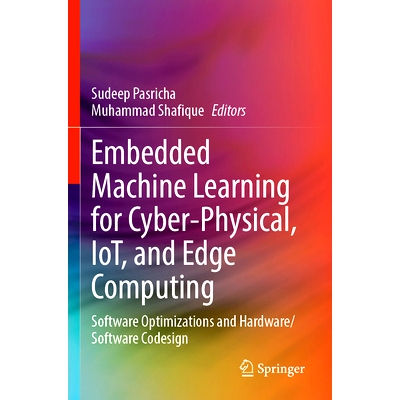 预订 Embedded Machine Learning for Cyber-Physical, IoT, and Edge Computing: Software Optimizations and Hardware/Software